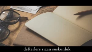 Read more about the article Defterlere Sızan Suskunluk
