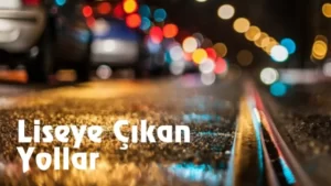 Read more about the article Liseye Çıkan Yollar Var mı Hâlâ?