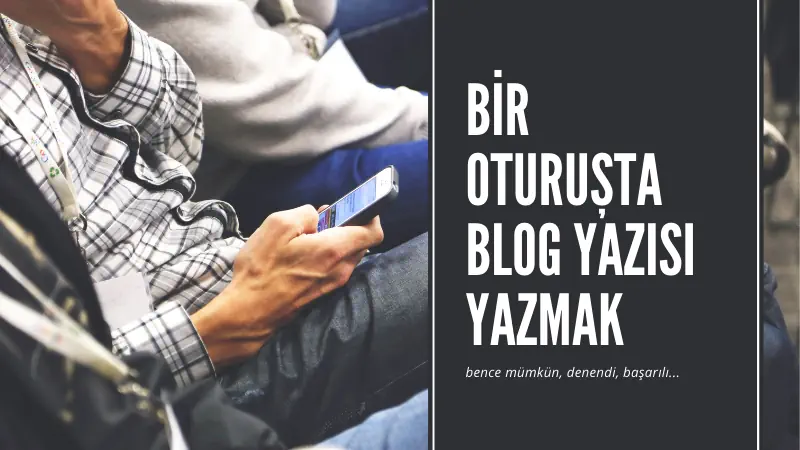 Read more about the article Bir Oturuşta Blog Yazısı Yazmak