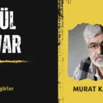 Bilinmeyen Şiirler: Murat Kapkıner – El-Gül İçi Var
